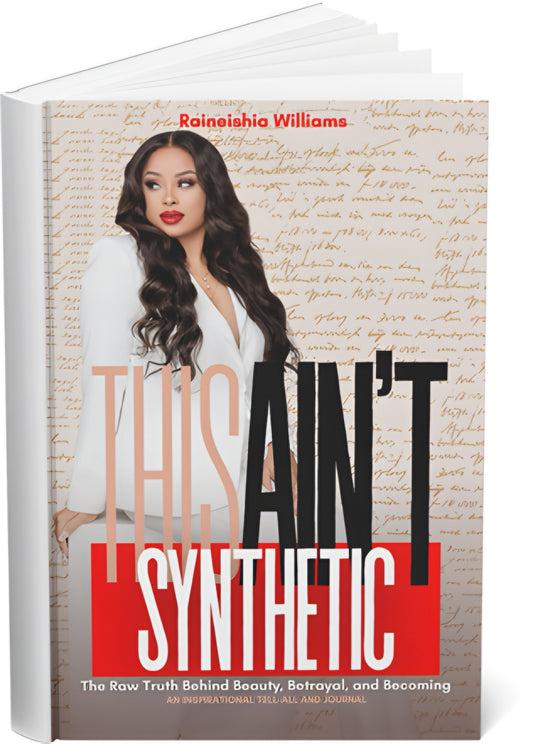 This Ain't Synthetic: The Raw Truth Behind Beauty, Betrayal, and Becoming